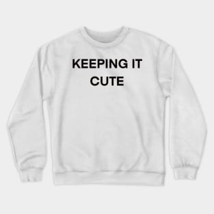 Cute saying phrase - Keeping it cute Crewneck Sweatshirt